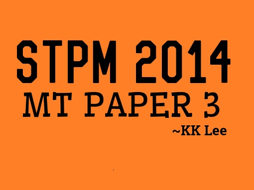 STPM 2014 MT Paper 3 Sample Solution