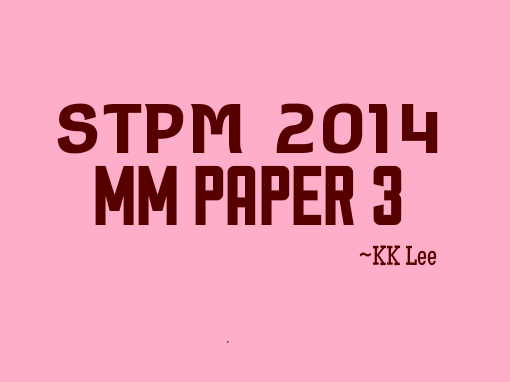 STPM 2014 MM Paper 3 Sample Solution