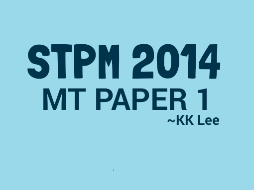 STPM 2014 MT Paper 1 Sample Solution