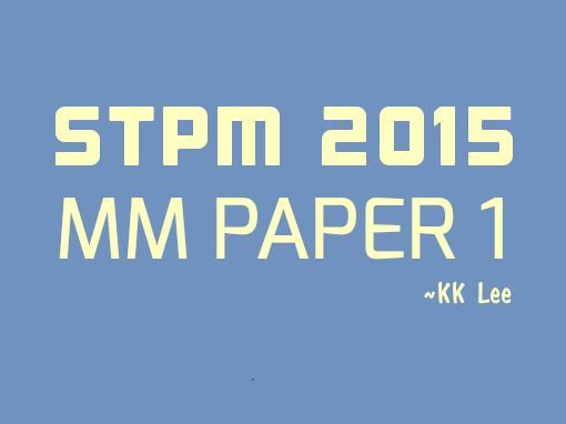 STPM 2015 MM Paper 1 Sample Solution