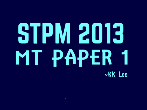 STPM 2013 MT Paper 1 Sample Solution