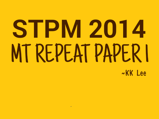 STPM 2014 MT Repeat Paper 1 Sample Solution