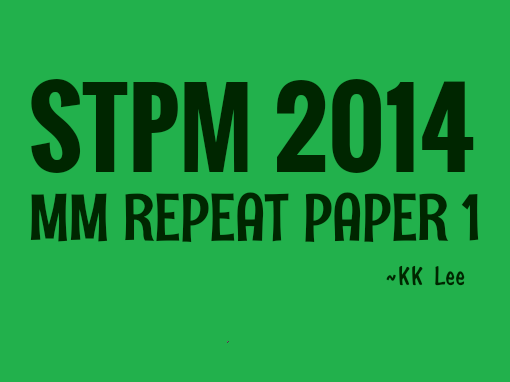 STPM 2014 MM Repeat Paper 1 Sample Solution