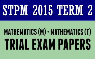 STPM 2015 Term 2 Mathematics State/School Trial Exam Papers