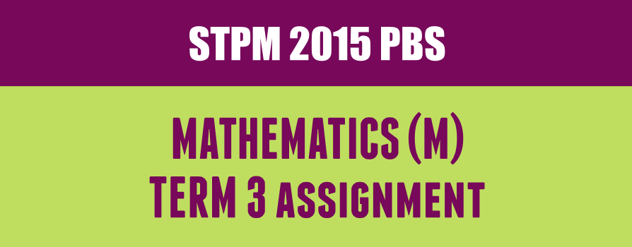 STPM 2015 Term 3 Assignment Coursework Mathematics (M)