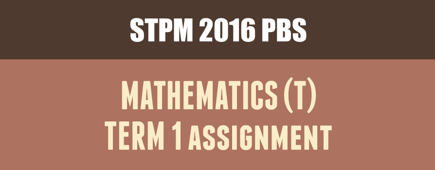 STPM 2016 Term 1 Mathematics (T) Assignment