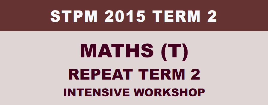 stpm 2015 mathematics t repeat term 2 intensive workshop