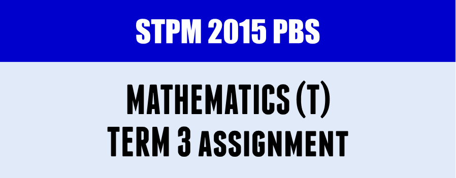 STPM 2015 Term 3 Mathematics T Assignment