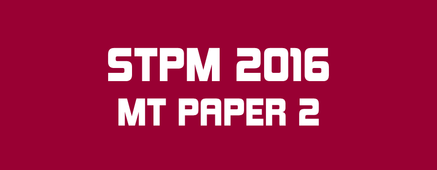 STPM 2016 MT Paper 2 Sample Solution