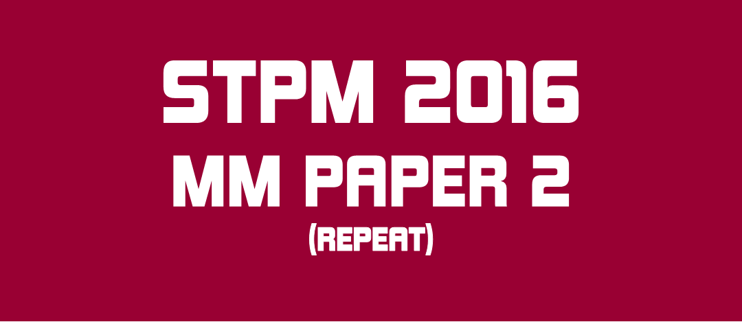 STPM 2016 MM Repeat Paper 2 Sample Solution