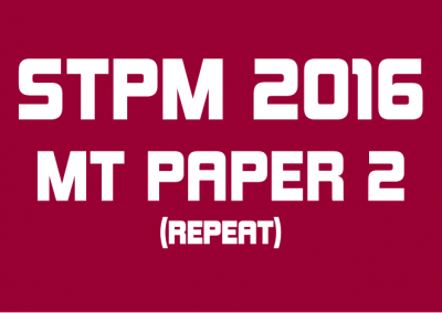 STPM 2016 MT Repeat Paper 2 Sample Solution