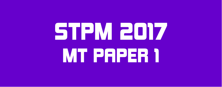 STPM 2017 MT Paper 1 Sample Solution