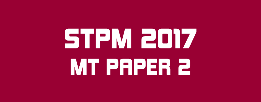 STPM 2017 MT Paper 2 Sample Solution