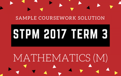 STPM 2017 Term 3 Mathematics (M) Coursework Sample Answer