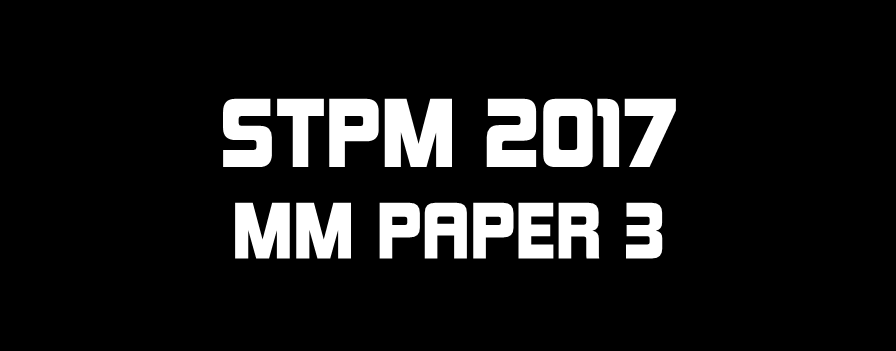 STPM 2017 MM Paper 3 Sample Solution