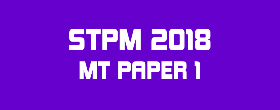 STPM 2018 MT Paper 1 Sample Solution