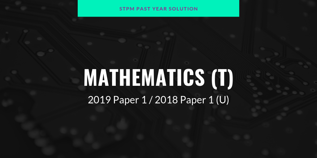 STPM 2019 MT Paper 1 Sample Solution