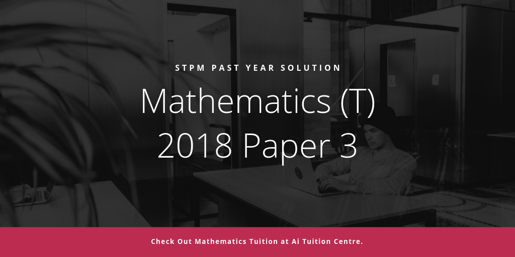 STPM 2018 MT Paper 3 Sample Solution