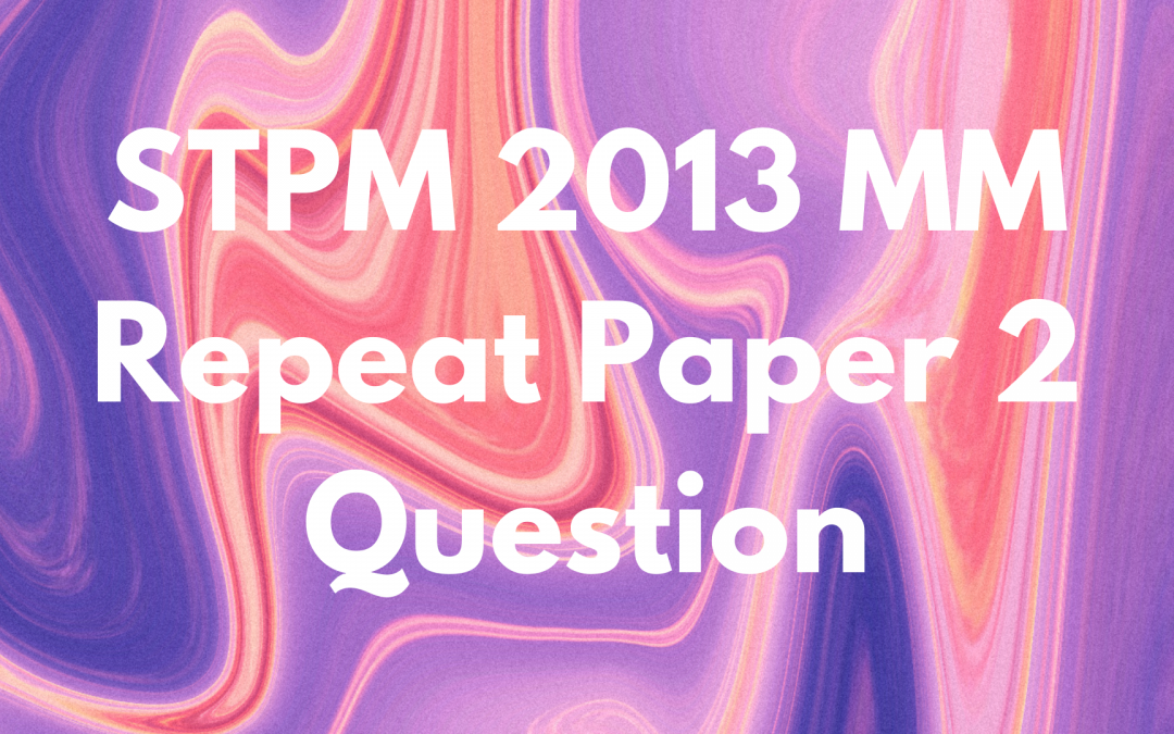 STPM 2013 MM Repeat Paper 2 Question