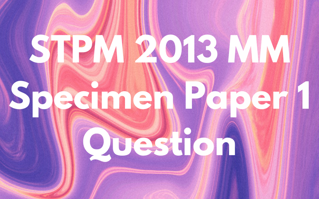 STPM 2013 MM Specimen Paper 2 Question