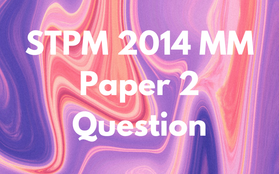 STPM 2014 MM Paper 2 Question