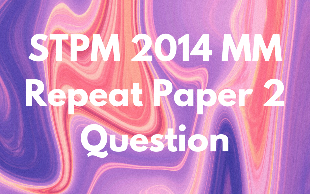 STPM 2014 MM Repeat Paper 2 Question