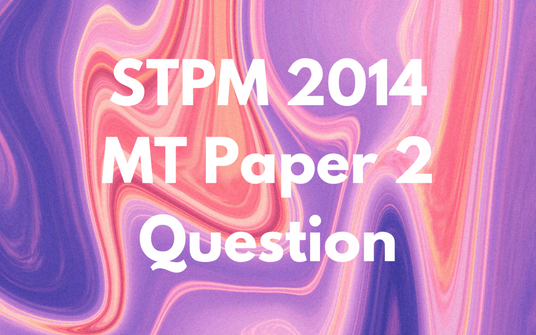 STPM 2014 MT Paper 2 Question