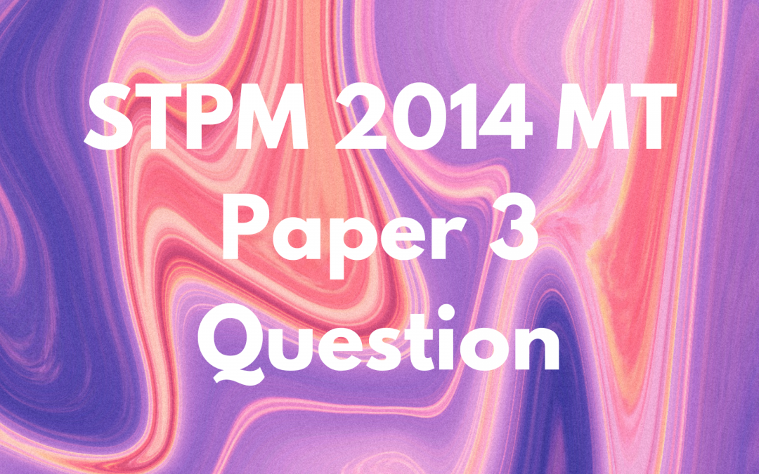 STPM 2014 MT Paper 3 Question