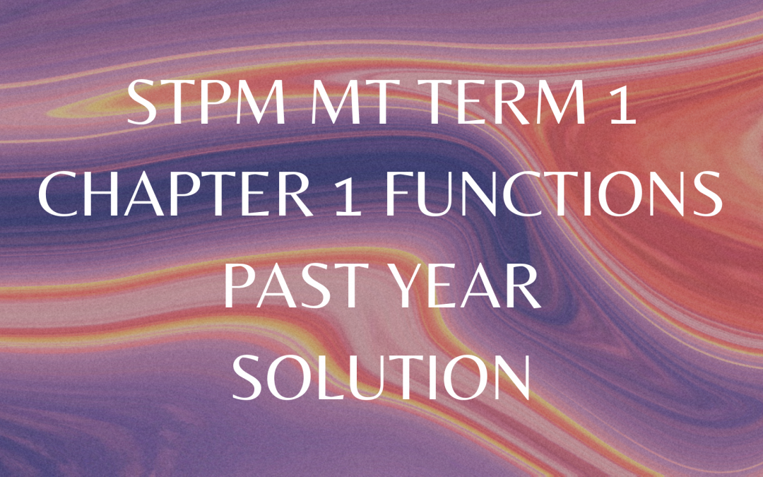 STPM MT Term 1 Chapter 1 Functions Past Year Solution