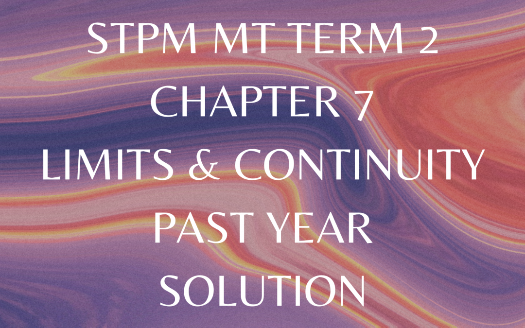 STPM MT Term 2 Chapter 7 Limits & Continuity Past Year Solution