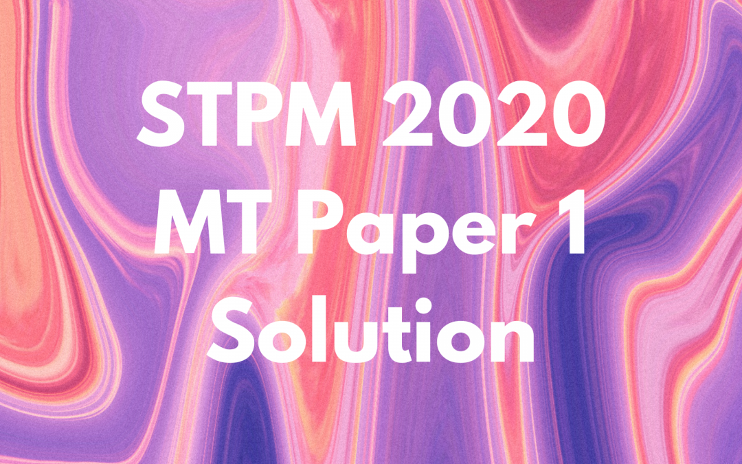 STPM 2020 MT Paper 1 Solution