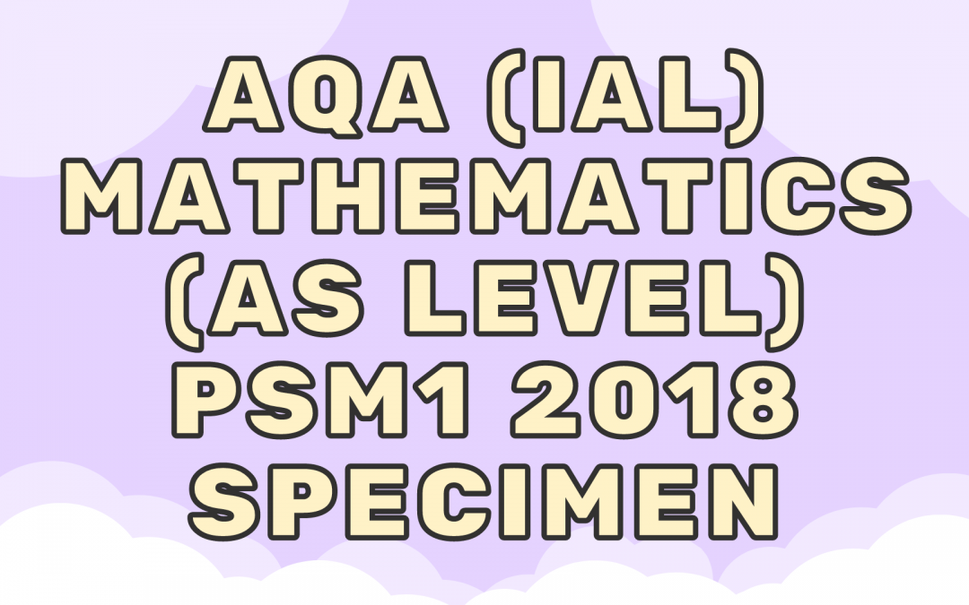 AQA (IAL) Mathematics (AS) PSM1 2018 Specimen