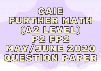 CAIE Further Math (A2) P2 FP2 May/June 2020 – QP