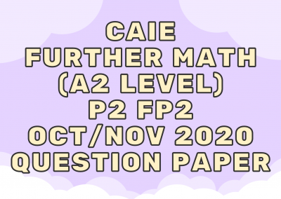 CAIE Further Math (A2) P2 FP2 Oct/Nov 2020 – QP