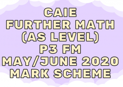 CAIE Further Math (AS) P3 FM May/June 2020 – MS