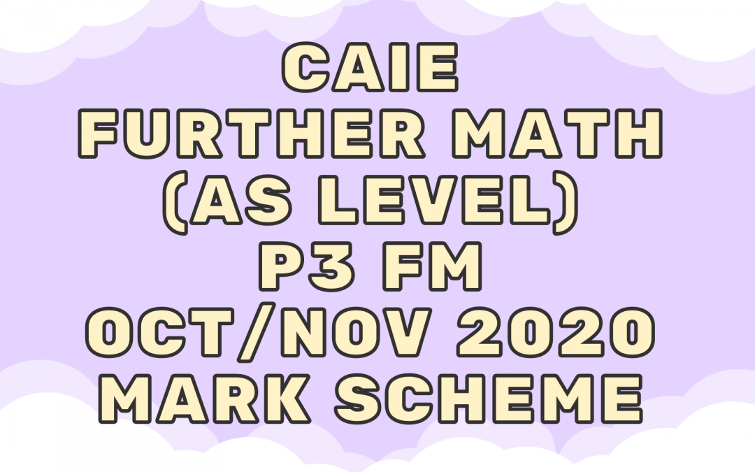 CAIE Further Math (AS) P3 FM Oct/Nov 2020 – MS