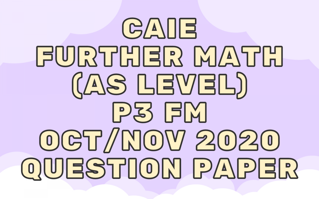 CAIE Further Math (AS) P3 FM Oct/Nov 2020 – QP
