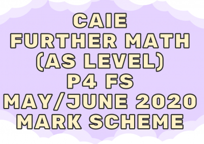 CAIE Further Math (AS) P4 FS May/June 2020 – MS
