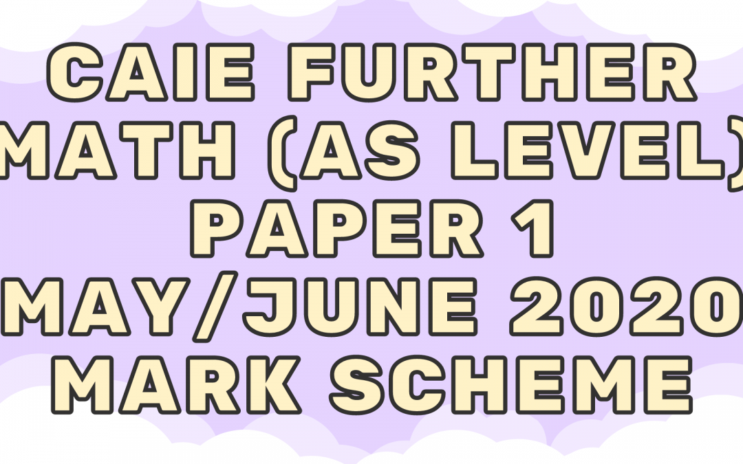 CAIE Further Math (AS) Paper 1 May/June 2020 – MS