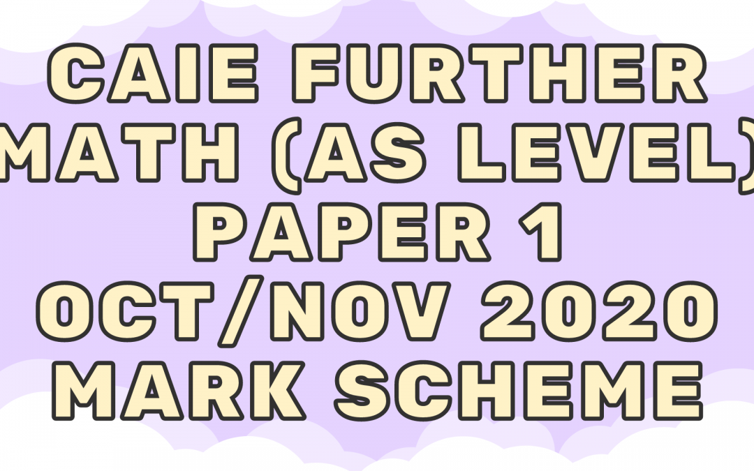 CAIE Further Math (AS) Paper 1 Oct/Nov 2020 – MS