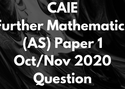 CAIE Further Mathematics (AS) Paper 1 Oct/Nov 2020 Question