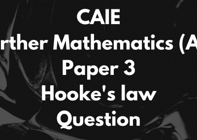 CAIE Further Mathematics (AS) Paper 3 Hooke’s law Question