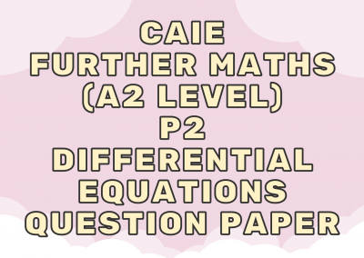 CAIE Further Maths (A2) P2 – Differential equations – QP