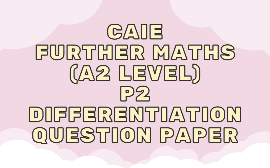CAIE Further Maths (A2) P2 – Differentiation – QP