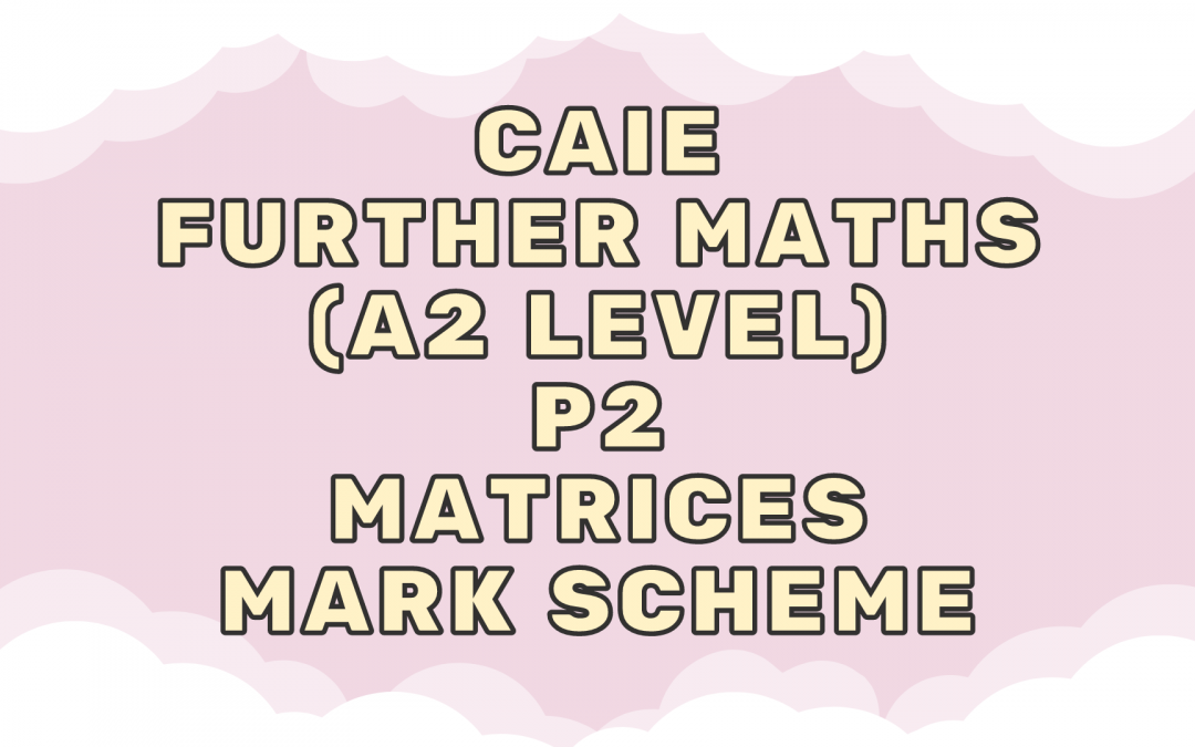 CAIE Further Maths (A2) P2 – Matrices – MS