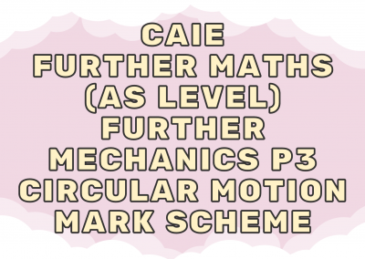 CAIE Further Maths (AS) Further Mechanics P3 – Circular motion – MS