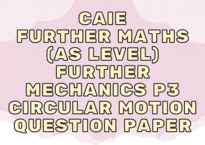 CAIE Further Maths (AS) Further Mechanics P3 – Circular motion – QP