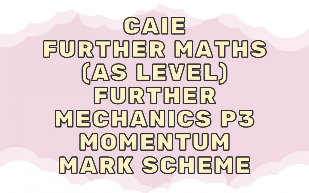 CAIE Further Maths (AS) Further Mechanics P3 – Momentum – MS