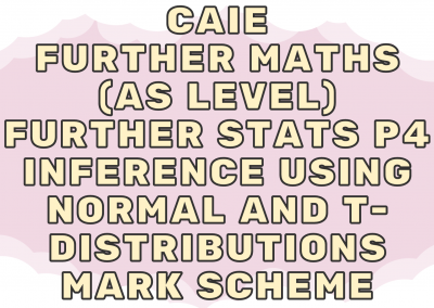 CAIE Further Maths (AS) Further Stats P4 – Inference using normal and t-distributions – MS