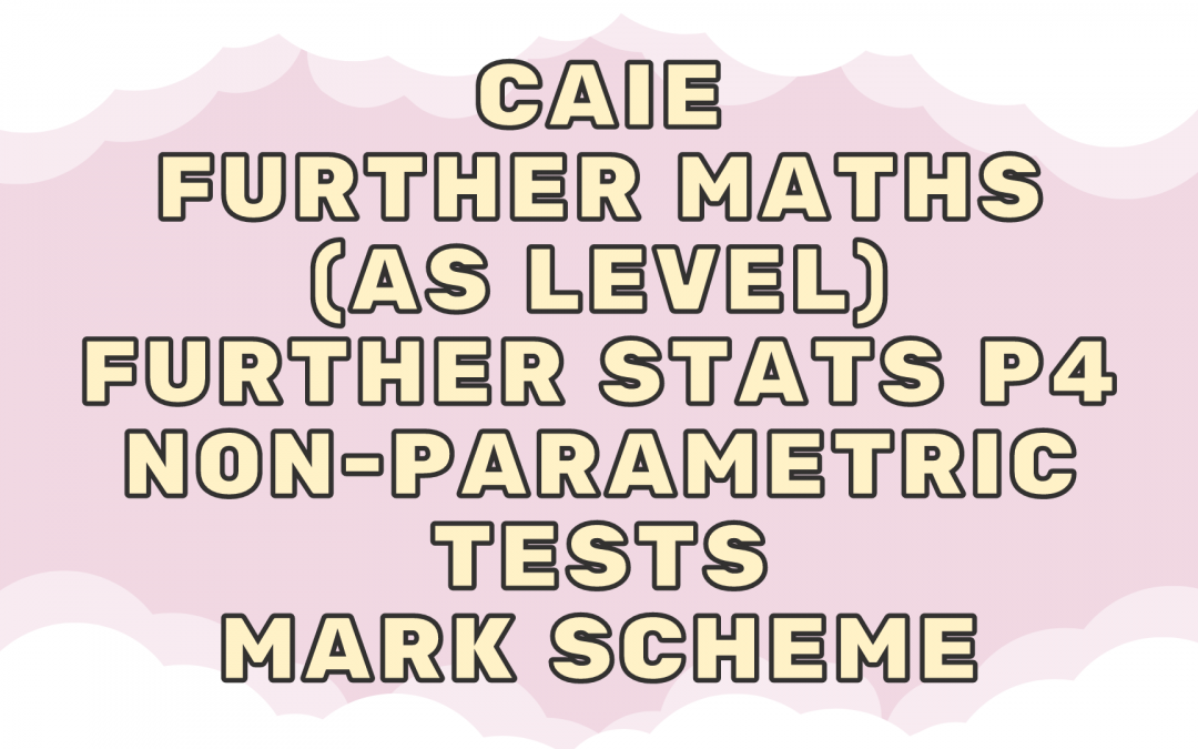 CAIE Further Maths (AS) Further Stats P4 – Non-parametric tests – MS